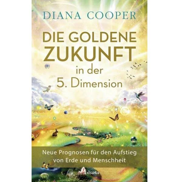 Diana Cooper Die Goldene Zukunft in der 5. Dimension