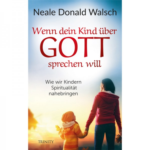 Neale Donald Walsch - Wenn dein Kind über Gott sprechen will; ENGELmagazin